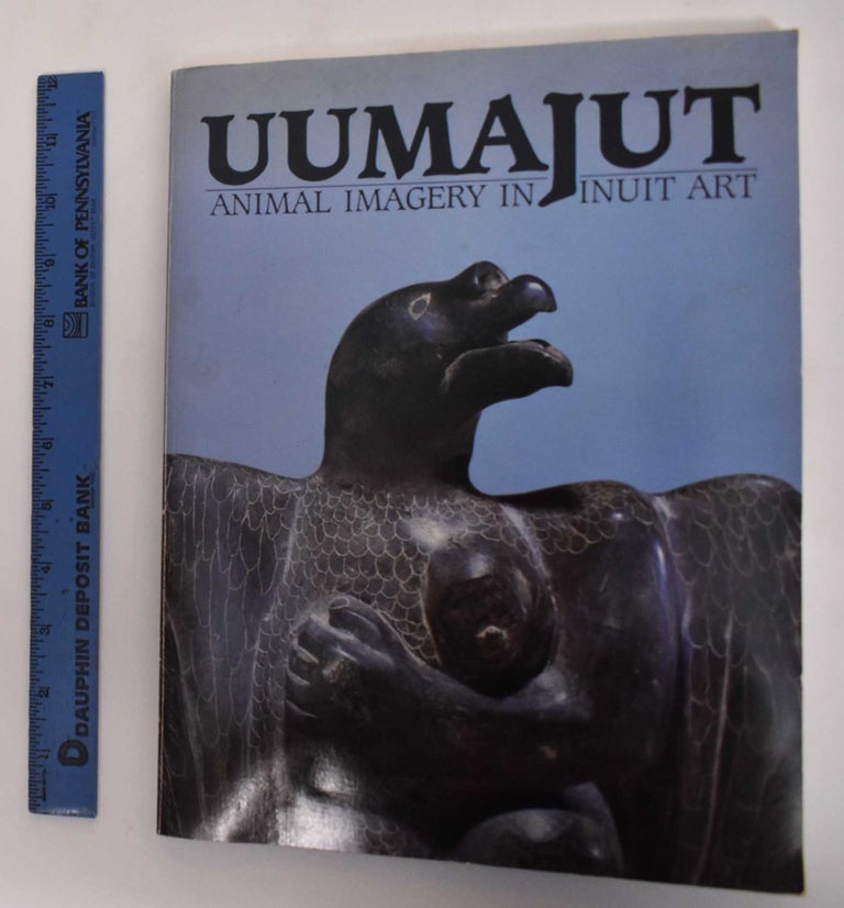 Item #181791 Uumajut: Animal Imagery In Inuit Art. Robert McGhee, Bernadette Driscoll.