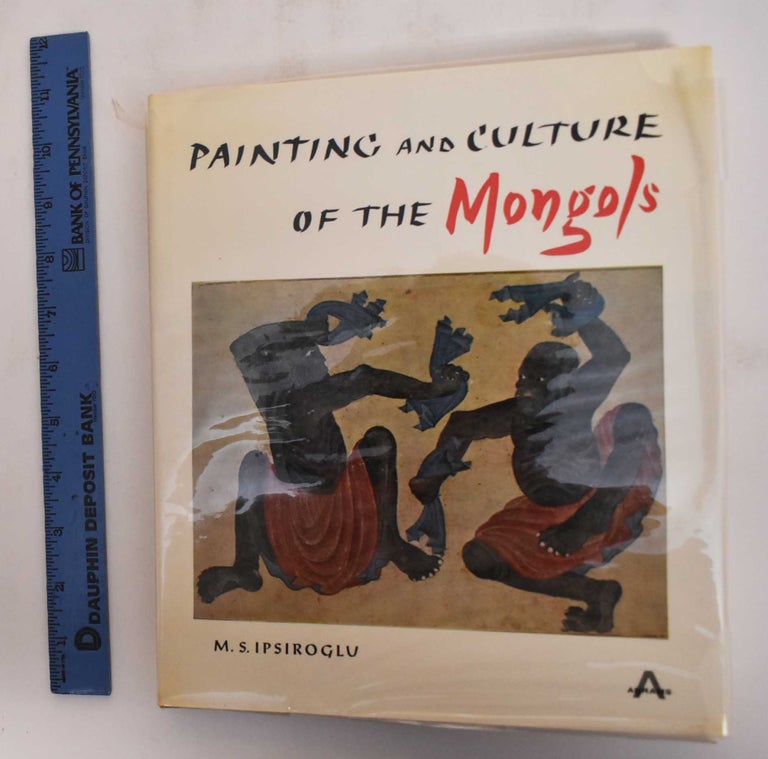 Item #181804 Painting and Culture of the Mongols. M. S. Ipsiroglu.