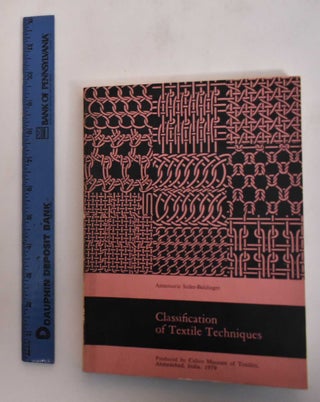 Item #181823 Classification of Textile Techniques. Annemarie Seiler-Baldinger