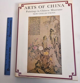 Item #181872 Arts of China: Paintings in Chinese Museums: New Collections. Yoshiho Yonezawa