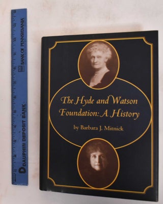 Item #181935 The Hyde and Watson Foundation: A History. Barbara J. Mitnick