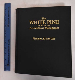 Item #181978 The White Pine Series of Architectural Monographs (Volumes XI and XII). Russell F....
