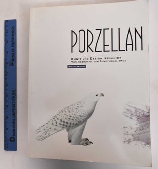 Item #181986 Porcelain: Art and Design 1889 to 1939 From Art Nouveau to Functionalism. Karl H....