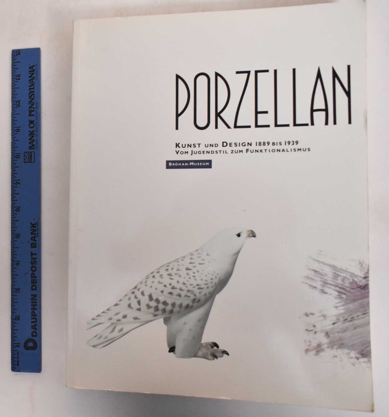 Item #181986 Porcelain: Art and Design 1889 to 1939 From Art Nouveau to Functionalism. Karl H. Broham, Reto Niggl.