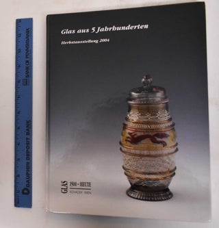 Item #182028 Glas Aus 5 Jahrhunderten. Herbstausstellung 2004. Michael Kovacek, Regine Kovacek