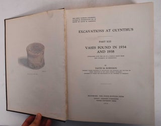 Item #182104 Excavations at Olynthus, Part XIII, Vases Found in 1934 and 1938. David M. Robinson,...