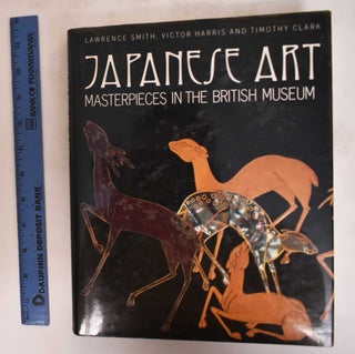 Item #182124 Japanese Art: Masterpieces in the British Museum. Lawrence Smith, Victor Harris,...