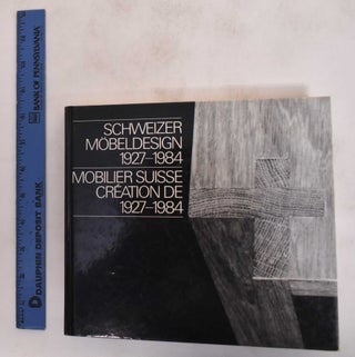 Item #182146 Schweizer Möbeldesign, 1927-1984 = Mobilier Suisse, Création de 1927-1984. Gilbert...