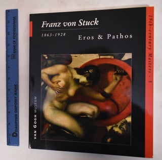 Item #182150 Franz von Stuck, 1863-1928: Eros & Pathos. Amsterdam Van Gogh Museum