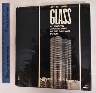 Item #182168 Glass in Modern Architecture of the Bauhaus Period. Arthur Korn