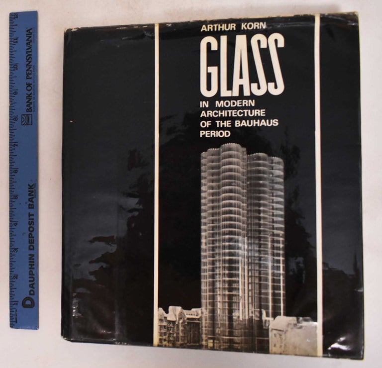 Item #182168 Glass in Modern Architecture of the Bauhaus Period. Arthur Korn.