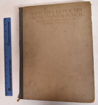 Item #182178 Sketches in Poetry, Prose, Paint, & Pencil. James H. Worthington, Robert P. Baker