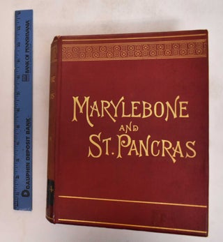 Item #182180 Marylebone and St. Pancras: Their History, Celebrities, Buildings, and Institutions....