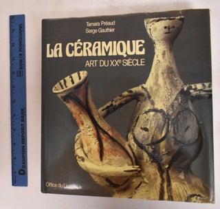 Item #182182 Ceramics, Art of the Twentieth Century. Tamara Preaud, Serge Gauthier