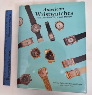 Item #182189 American Wristwatches: Five Decades of Style and Design. Edward Faber, Stewart...
