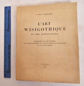 Item #182220 L'Art Wisigothique et Ses Survivances: Recherches Sur les Origines et le...