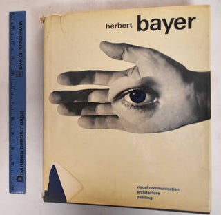 Item #182268 Herbert Bayer: Painter, Designer, Architect. Herbert Bayer