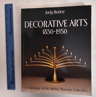 Item #182281 Decorative Arts 1850-1950: A Catalogue of the British Museum Collection. Judy Rudoe