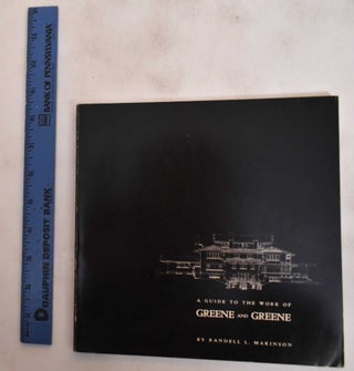 Item #182289 A Guide to the Work of Greene and Greene. Randell L. Makinson