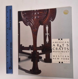 Item #182347 The American Arts & Crafts Movement in western New York, 1900-1920. Bruce A. Austin