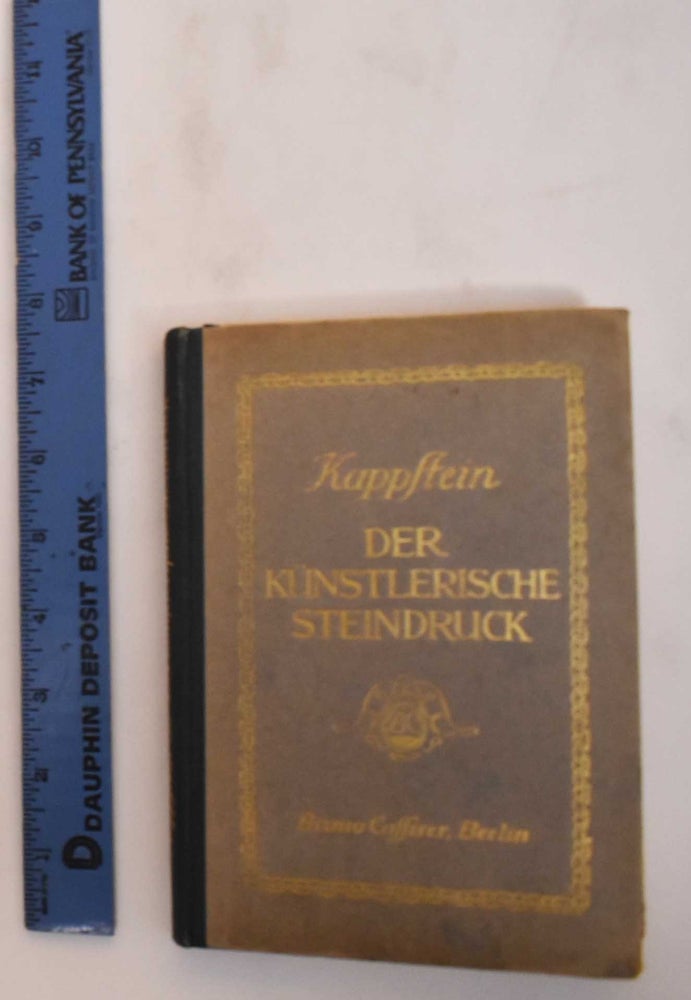 Item #182356 Der Kunstlerische Steindruck Handwerkliche Erfahrungen bei Kunstlerischen Flachdruckverfahren; Mit Druckbeispielen. Carl Kappstein.