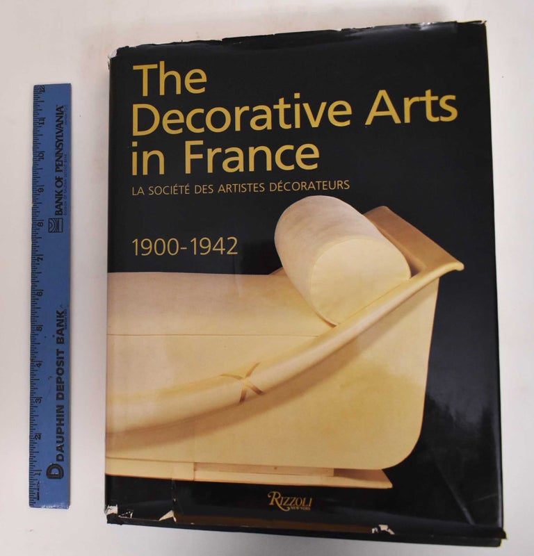 Item #182403 The Decorative Arts in France, 1900-1942: La Societe des Artistes Decorateurs. Yvonne Brunhammer, Suzanne Tise.