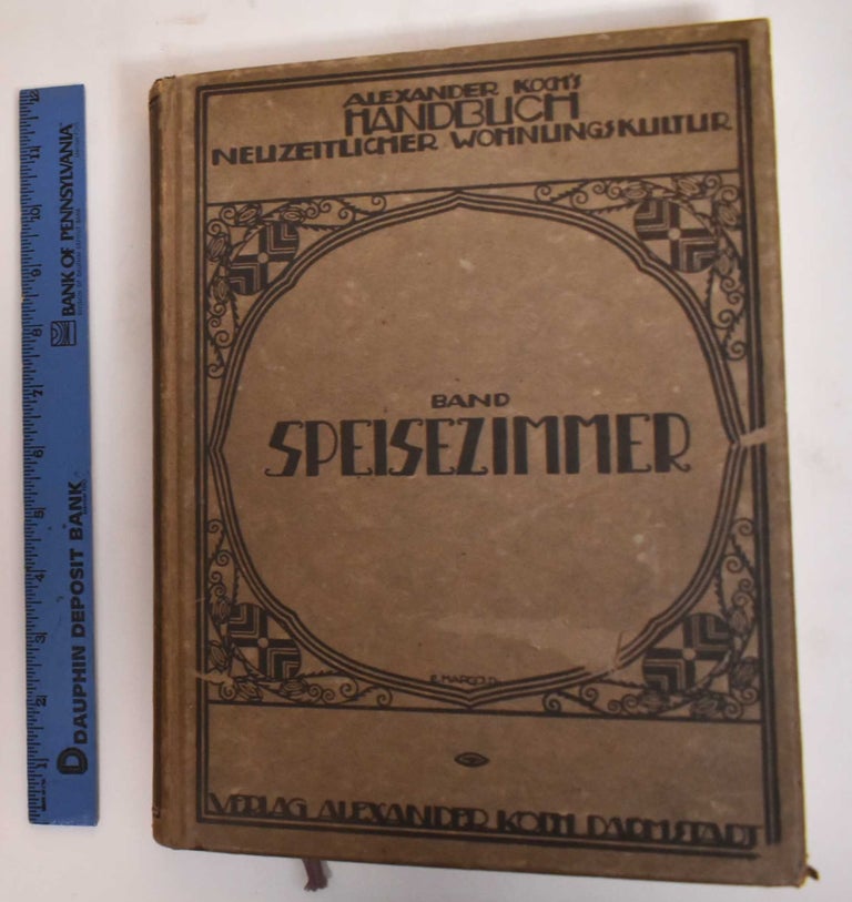 Item #182409 Alexander Koch's Handbuch Neuzeitlicher Wohnungs - Kultur. Band Speise-Zimmer. Alexander Koch.