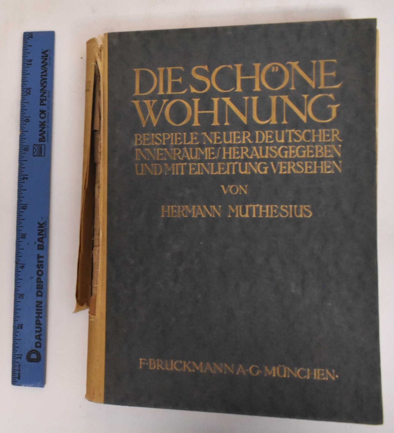 Item #182416 Die Schone Wohnung. Beispiele Neuer Deutscher Innenraume. Herausgegeben und Mit Einleitung Versehen. Hermann Muthesius.