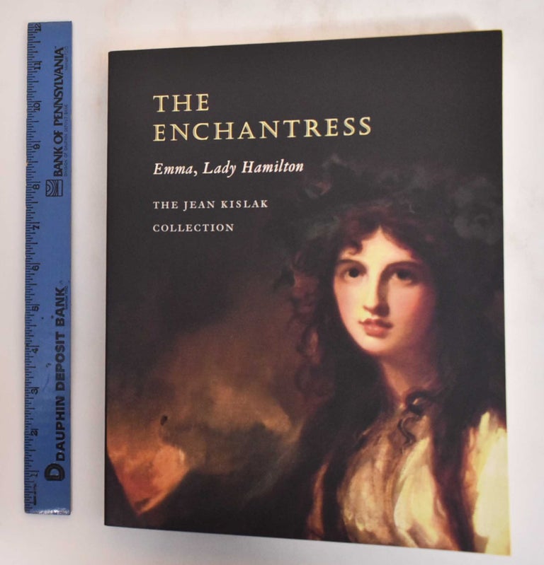 Item #182463 The Enchantress, Emma, Lady Hamilton: The Jean Kislak Collection. Jean Kislak, Arthur Dunkelman.