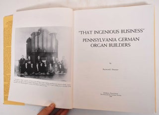 That Ingenious Business: Pennsylvania German Organ Builders