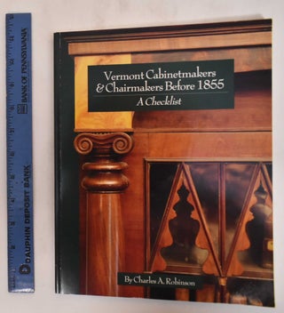 Item #182473 Vermont Cabinetmakers & Chairmakers Before 1855, a Checklist. Charles A. Robinson