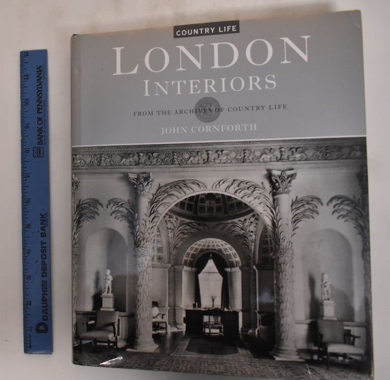 Item #182508 London Interiors From The Archives of Country Life. John Cornforth.