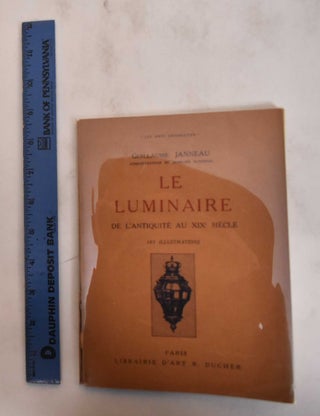 Item #182565 Le Luminaire de L'Antiquite au XIX Siecle. Guillaume Janneau