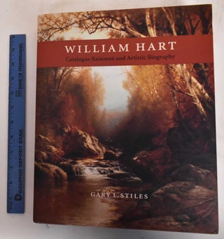 Item #182590 William Hart: Catalogue Raisonne and Artistic Biography. Gary L. Stiles