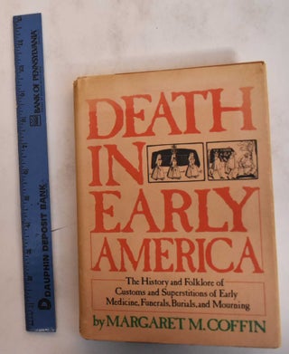 Item #182602 Death in Early America: the History and Folklore of Customs and Superstitions of...
