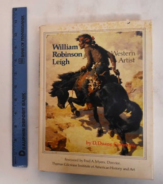 Item #182628 William Robinson Leigh: Western Artist. D. Duane Cummins