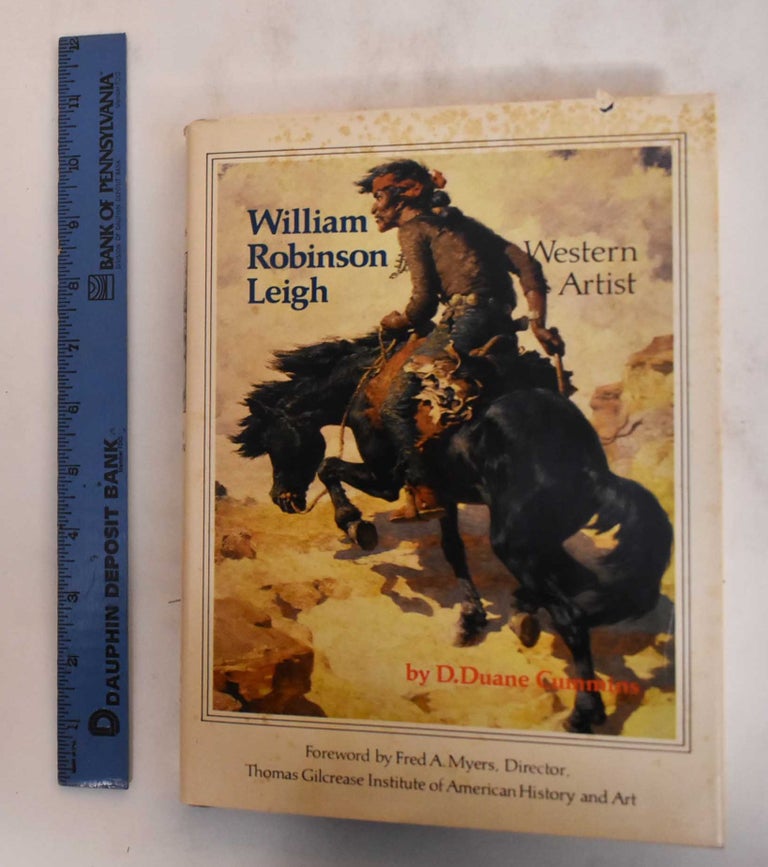 Item #182628 William Robinson Leigh: Western Artist. D. Duane Cummins.