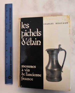 Item #182637 Les Pichets D'Étain, Mesures À Vin De L'Ancienne France. Charles Boucaud