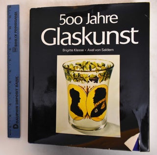 Item #182645 500 Jahre Glaskunst: Sammlung Biemann. Brigitte Klesse, Axel von Saldern