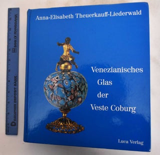 Item #182646 Venezianisches Glas der Kunstsammlungen der Vveste Coburg: die Sammulung Herzog...