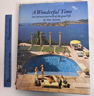 Item #182668 A Wonderful Time : An Intimate Portrait of the Good Life. Slim Aarons