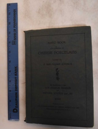 Item #182675 Hand Book of a Collection of Chinese Porcelains. A. Burlingame Johnson