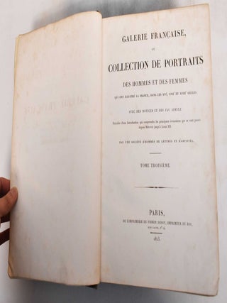 Galerie Francaise, ou Collection de Portraits des Hommes et des Femmes qui ont Illustre la France, Dans les XVIe, XVIIe et XVIIIe Siecles. Avec des Notices et des Facsimile. Precedee D'une Introduction qui Comprendra les Principaux Evenemens qui se Sont Passes Depuis Merovoe Jusqu'a Louis XII. Par une Societe D'Hommes de Lettres et D'Artistes. Tome 1, 2 & 3