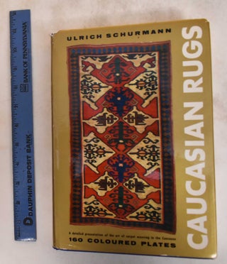 Item #182713 Caucasian Rugs: A Detailed Presentation of the Art of Carpet Weaving in the Various...
