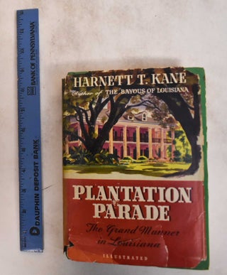 Item #182718 Plantation Parade: The Grand Manner in Louisiana. Harnett T. Kane