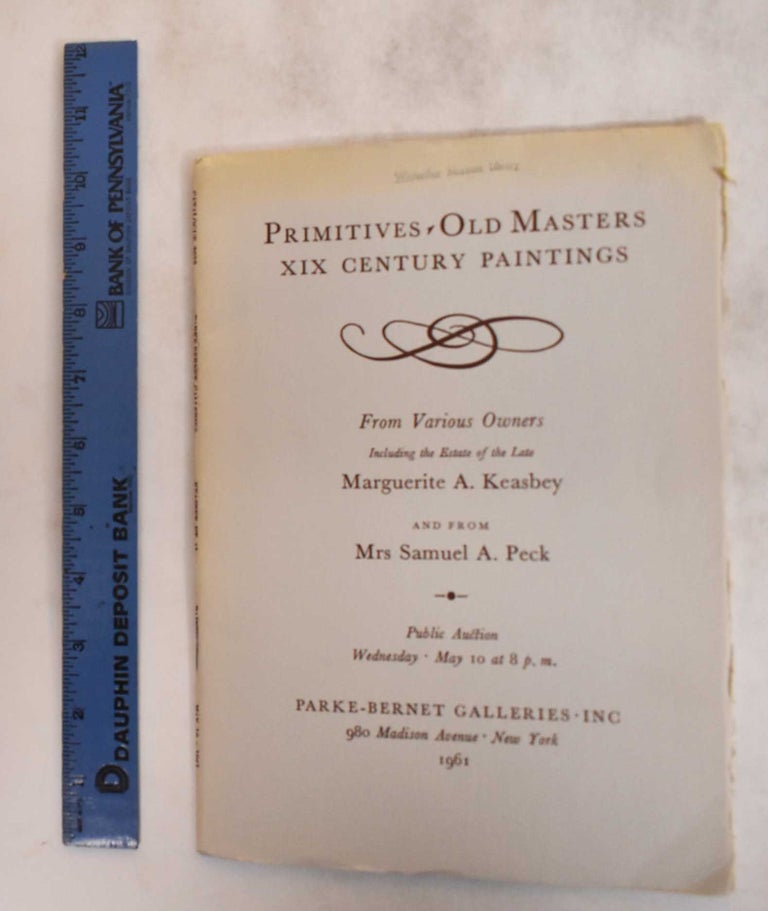 Item #182725 Primitives Old Masters XIX Century Paintings: Including the Estate of the Late Marguerite A. Keasbey and from Mrs. Samuel A. Peck. Parke-Bernet Galleries.