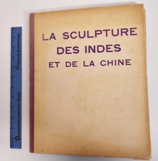 Item #182728 La Sculpture des Indes et de la Chine. René Grousset