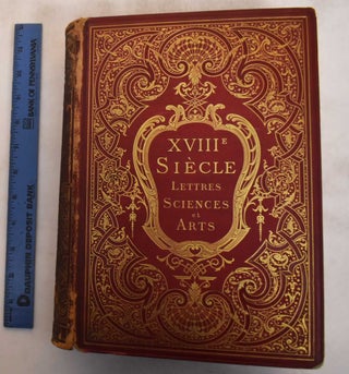 Item #182793 XVIIIme Siecle: Lettres, Sciences et Arts. P. L. Jacob