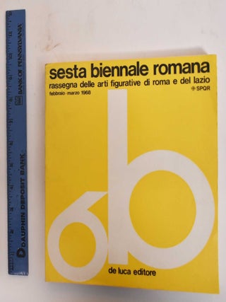 Item #182942 Sesta Biennale Romana: Rassegna delle Arti Figurative di Roma e del Lazio,...