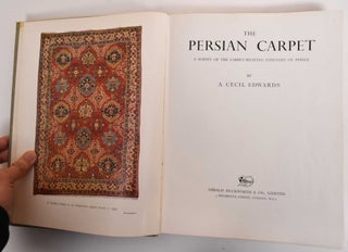 Item #182952 The Persian Carpet: A Survey of the Carpet-Weaving Industry of Persia. A. Cecil Edwards